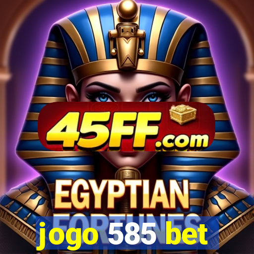 jogo 585 bet
